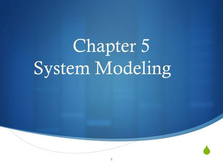  Chapter 5 System Modeling 1. Context Model  Shows context (environment) of proposed system  Other software  People  Roadmap of major areas to consider.
