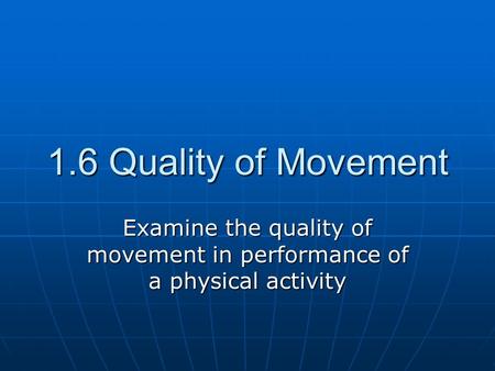 Examine the quality of movement in performance of a physical activity