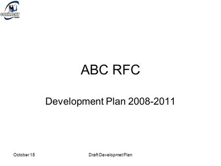 October 15Draft Developmet Plan ABC RFC Development Plan 2008-2011.