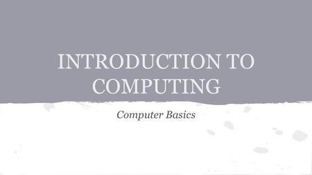 INTRODUCTION TO COMPUTING Computer Basics. The Information Age Computers are useful in Society to advance: Business Education Art and Music Medicine and.