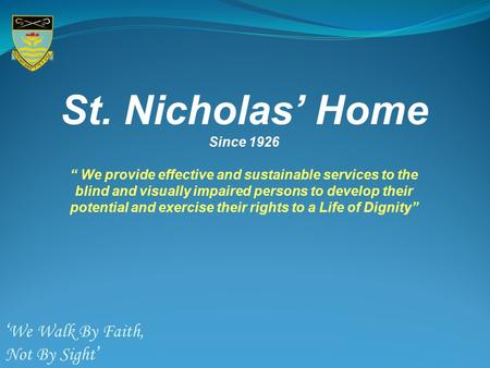 St. Nicholas’ Home Since 1926 “ We provide effective and sustainable services to the blind and visually impaired persons to develop their potential and.