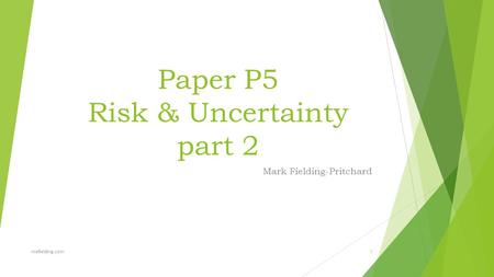 Paper P5 Risk & Uncertainty part 2 Mark Fielding-Pritchard mefielding.com1.