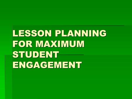 LESSON PLANNING FOR MAXIMUM STUDENT ENGAGEMENT. PASS THE PLATE 1)Think about the word ENGAGEMENT. 2)What VERB comes to mind to show what students do when.