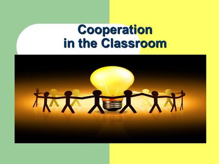 Cooperation in the Classroom. Learning how to work cooperatively Student Teacher Modeled Shared Guided Independence Practice Practice Coaching Coaching.