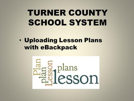TURNER COUNTY SCHOOL SYSTEM Uploading Lesson Plans with eBackpack.