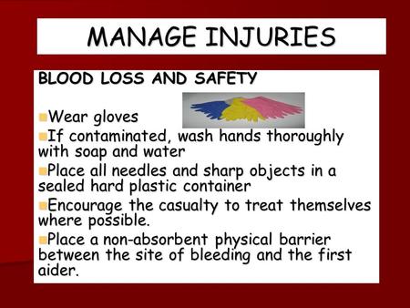MANAGE INJURIES BLOOD LOSS AND SAFETY Wear gloves