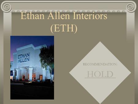 Ethan Allen Interiors (ETH) RECOMMENDATION: HOLD.