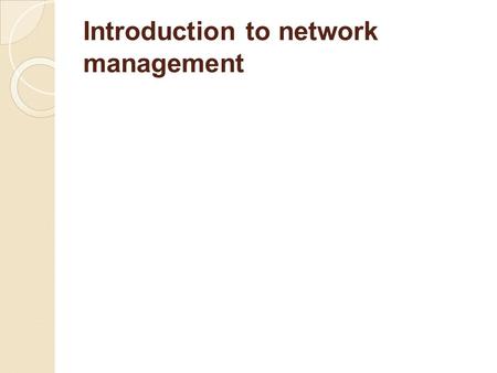 Introduction to network management. INTRODUCTION ● Course Overview ● Course Objectives.