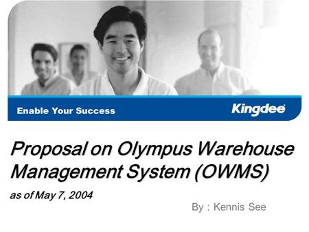 1 OWMS Proposal May 7, 2004 Proposal on Olympus Warehouse Management System (OWMS) as of May 7, 2004 By ： Kennis See.