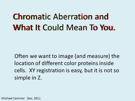 Chromatic Aberration and What It Could Mean To You. Often we want to image (and measure) the location of different color proteins inside cells. XY registration.