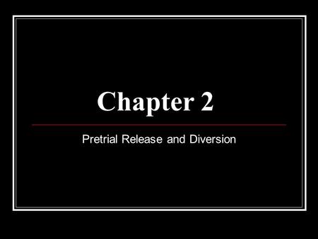 Chapter 2 Pretrial Release and Diversion. Pretrial Services Pretrial Services is a department with two overlapping functions: Assisting the court with.
