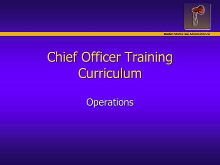 United States Fire Administration Chief Officer Training Curriculum Operations.