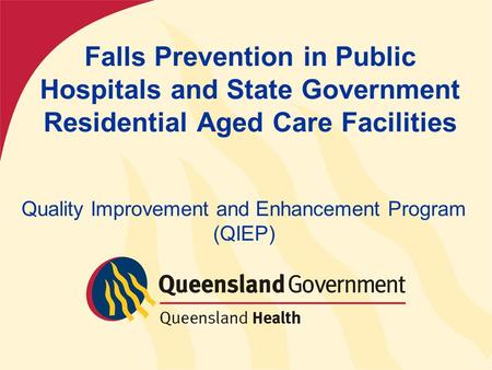 Falls Prevention in Public Hospitals and State Government Residential Aged Care Facilities Quality Improvement and Enhancement Program (QIEP)