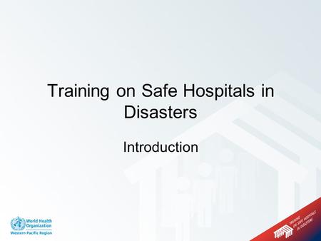 Introduction Training on Safe Hospitals in Disasters.