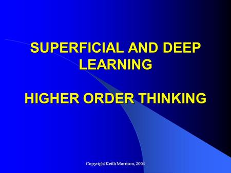 SUPERFICIAL AND DEEP LEARNING HIGHER ORDER THINKING