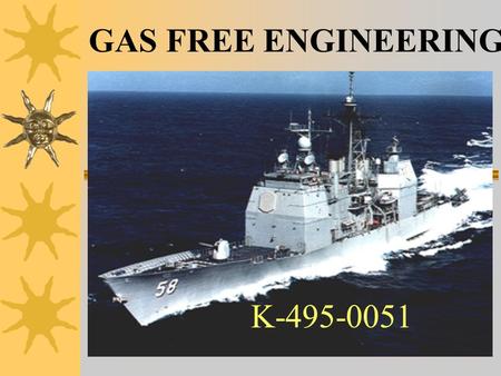 K-495-0051 GAS FREE ENGINEERING Sailor’s Creed  I am a United States Sailor.  I will support and defend the Constitution of the United States of America,