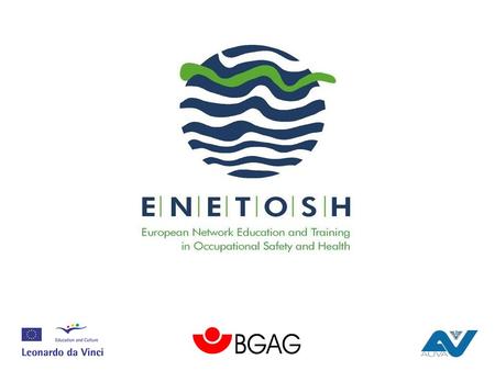 ENETOSH European Network Education and Training in Occupational Safety and Health Reinhard Körbler Austrian Workers Compensation Board, Vienna.