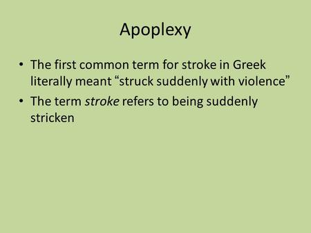 Apoplexy The first common term for stroke in Greek literally meant “ struck suddenly with violence ” The term stroke refers to being suddenly stricken.