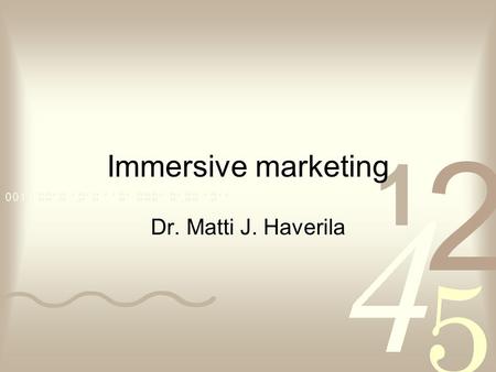Immersive marketing Dr. Matti J. Haverila ©Matti Haverila, Infacs Oy Immersive marketing* Strategy Formulation Execution e.g. Blue Ocean 5. eMarketing.