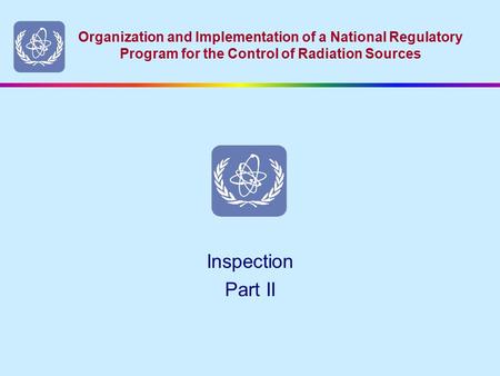 Organization and Implementation of a National Regulatory Program for the Control of Radiation Sources Inspection Part II.