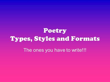 Poetry Types, Styles and Formats The ones you have to write!!!