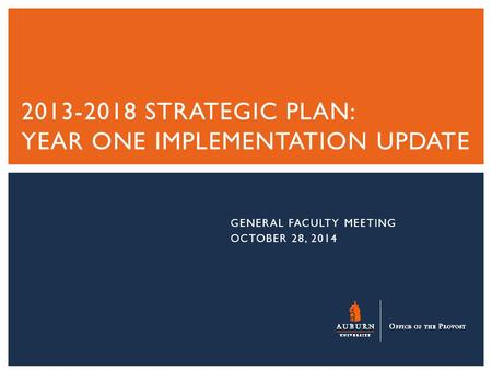 GENERAL FACULTY MEETING OCTOBER 28, 2014 2013-2018 STRATEGIC PLAN: YEAR ONE IMPLEMENTATION UPDATE.