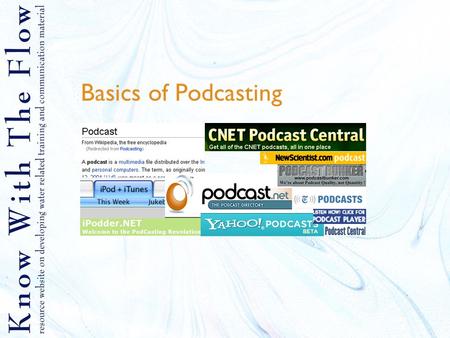 Basics of Podcasting. Content 1.What are podcasts 2.Things you need to know 3.Advantages of podcasts 4.Equipments necessary 5.Tips 6.Choosing software.