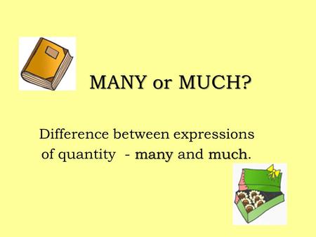 Difference between expressions of quantity - many and much.