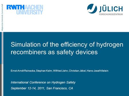 Mitglied der Helmholtz-Gemeinschaft Simulation of the efficiency of hydrogen recombiners as safety devices Ernst-Arndt Reinecke, Stephan Kelm, Wilfried.