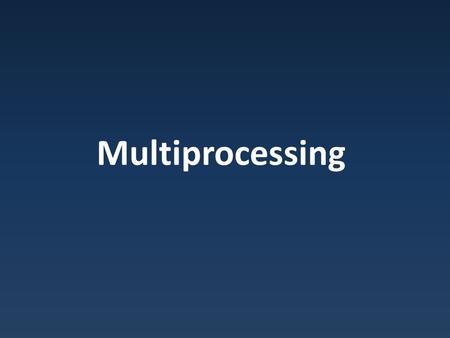 Multiprocessing. Going Multi-core Helps Energy Efficiency William Holt, HOT Chips 2005 Adapted from UC Berkeley The Beauty and Joy of Computing