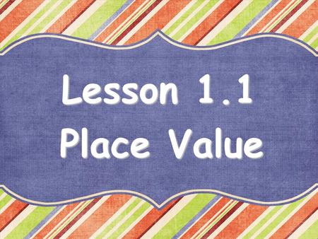 Lesson 1.1 Place Value.