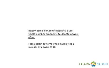 whole-number-exponents-to-denote-powers- of-ten I can explain patterns when multiplying a number by powers of.