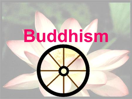 Buddhism. World Population -approx. 376 million followers Buddhism is the 4 th largest religion in the world.