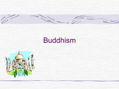 Buddhism.  World’s first universal religion  Founded 2500 years ago  Siddhartha Gautama, founder  Tripitaka – sacred texts  347-635 million followers.