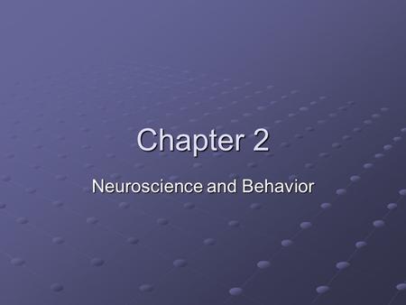 Chapter 2 Neuroscience and Behavior. The Neuron Communication in the Nervous System takes place in the neurons Cells that are specialized to receive and.