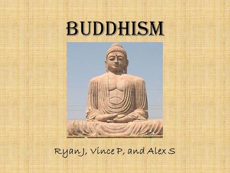 Buddhism Ryan J, Vince P, and Alex S. Founding Sidhartha Guatama Born as prince in 624 b.c. in Lumbini Was apart of northern India Now apart of Nepal.