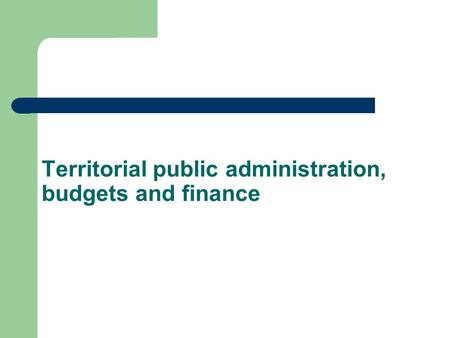 Territorial public administration, budgets and finance.