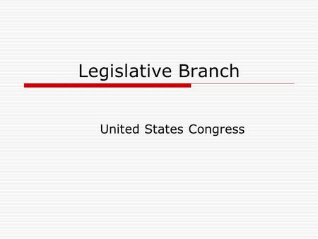 Legislative Branch United States Congress. Legislative Branch  Outlined in Article 1 of the Constitution  Consists of the House of Representatives and.