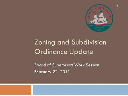 Zoning and Subdivision Ordinance Update Board of Supervisors Work Session February 22, 2011 1.