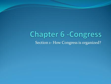 Section 1- How Congress is organized?. How Congress is Organized The House 435 members, 2 year terms of office. Initiates all revenue bills, more influential.