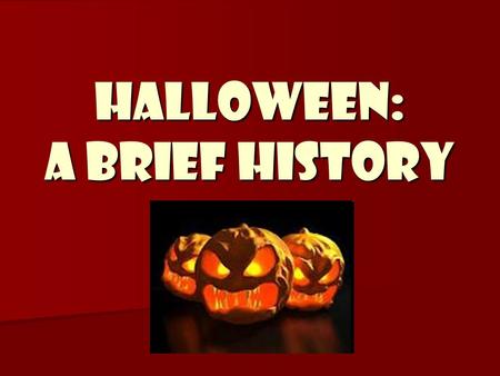 HALLOWEEN: a brief hISTORY. How did halloween begin? There are many variations on the history of Halloween, but it's generally believed that Halloween.