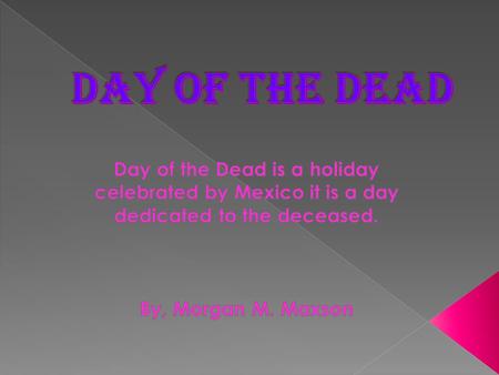 The first day of the celebration honors the dead who were under 18 and unmarried. The second day honors the dead adults.