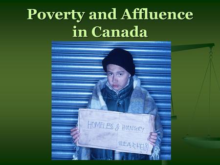 Poverty and Affluence in Canada. Measuring Poverty What does it mean to be poor? What does it mean to be poor? What characteristics does poverty involve?