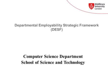 Departmental Employability Strategic Framework (DESF) Computer Science Department School of Science and Technology.