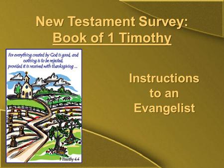 New Testament Survey: Book of 1 Timothy Instructions to an Evangelist.