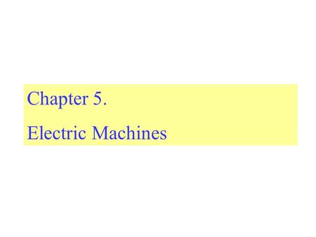 Chapter 5. Electric Machines.