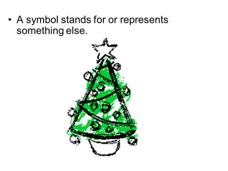 A symbol stands for or represents something else..