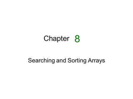 Chapter Searching and Sorting Arrays 8. Introduction to Search Algorithms 8.1.