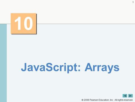  2008 Pearson Education, Inc. All rights reserved. 1 10 JavaScript: Arrays.