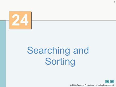 2006 Pearson Education, Inc. All rights reserved. 1 24 Searching and Sorting.